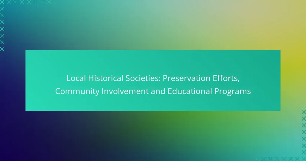 Local Historical Societies: Preservation Efforts, Community Involvement and Educational Programs