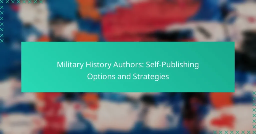 Military History Authors: Self-Publishing Options and Strategies