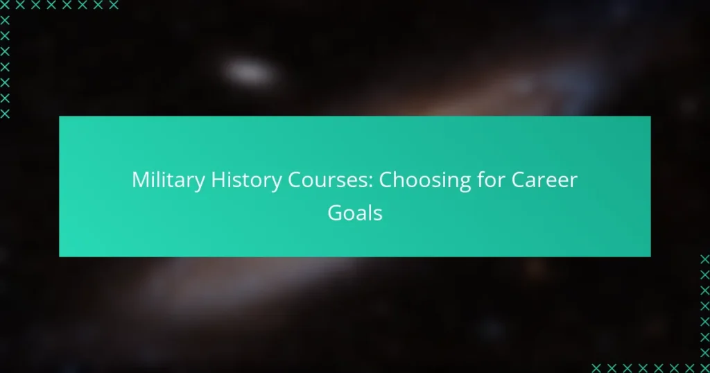 Military History Courses: Choosing for Career Goals