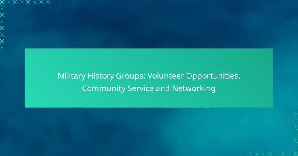 Military History Groups: Volunteer Opportunities, Community Service and Networking