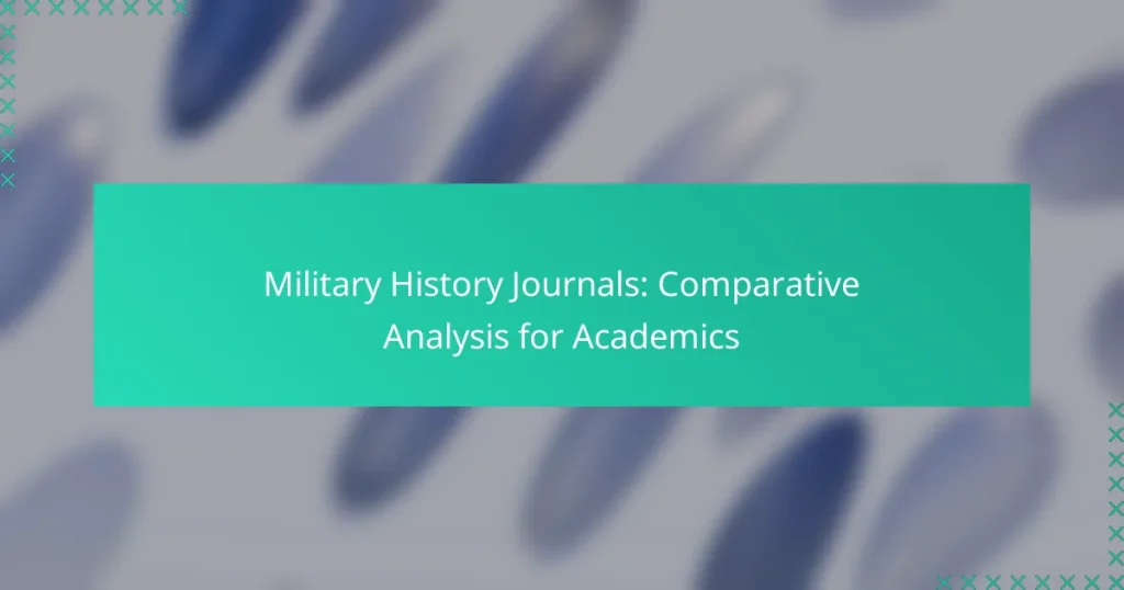 Military History Journals: Comparative Analysis for Academics