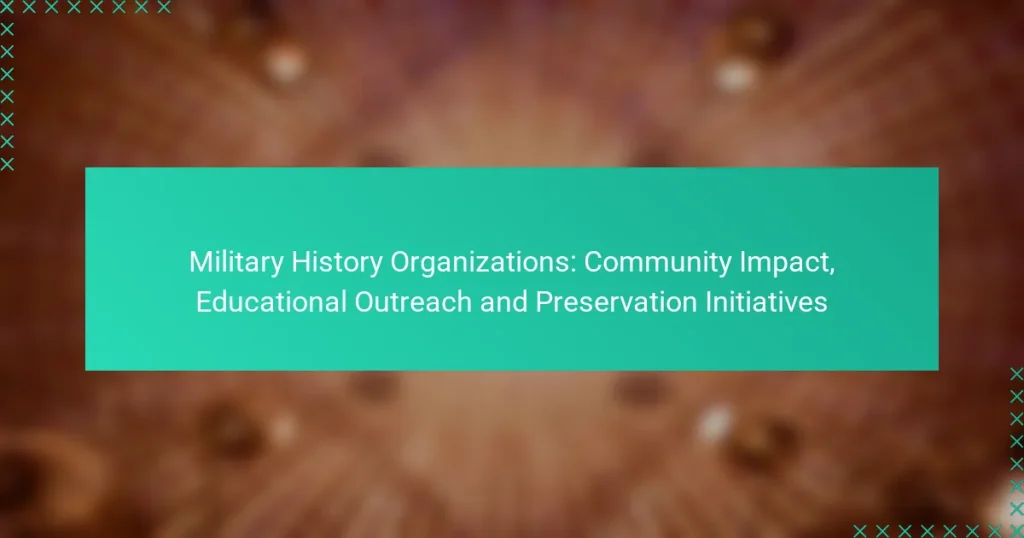Military History Organizations: Community Impact, Educational Outreach and Preservation Initiatives