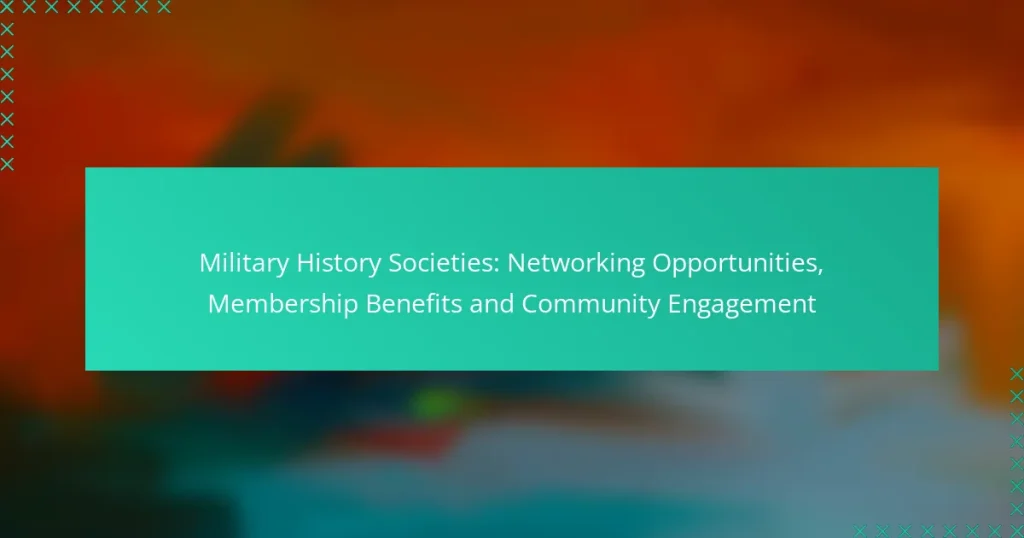Military History Societies: Networking Opportunities, Membership Benefits and Community Engagement