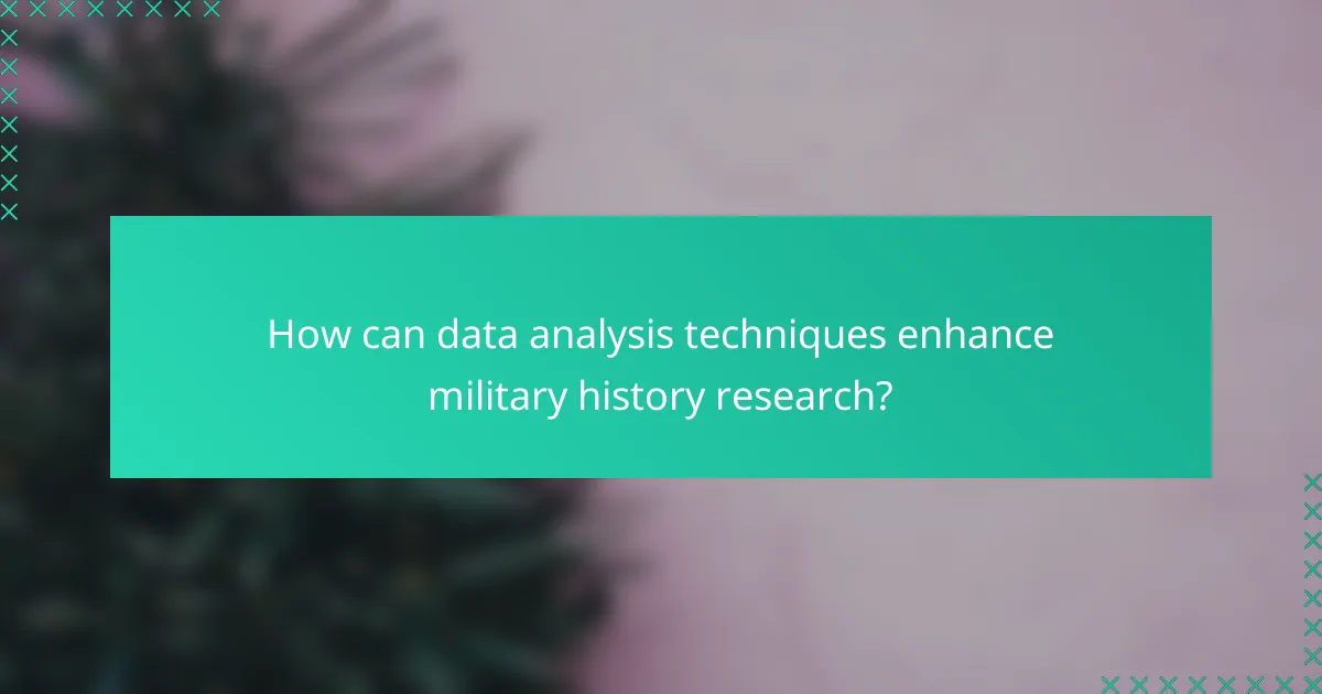 How can data analysis techniques enhance military history research?