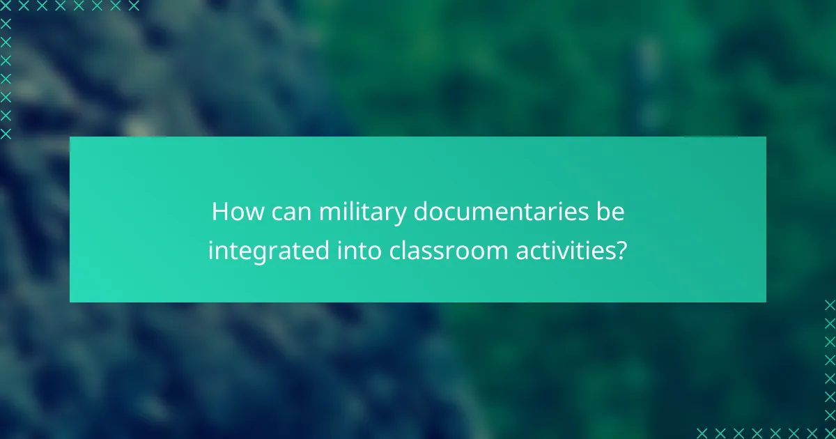 How can military documentaries be integrated into classroom activities?