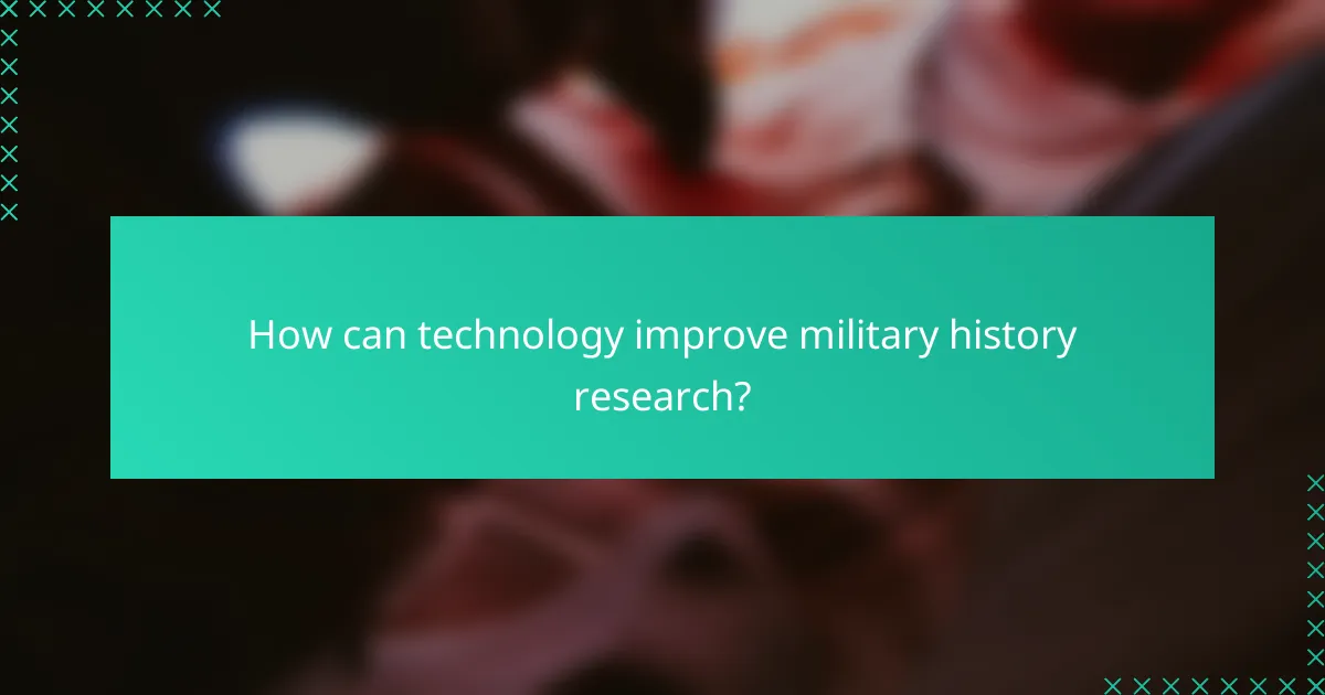 How can technology improve military history research?