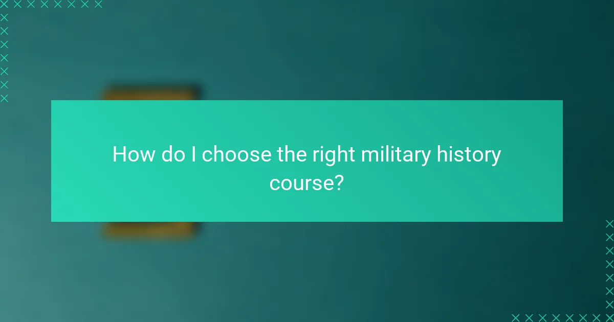 How do I choose the right military history course?