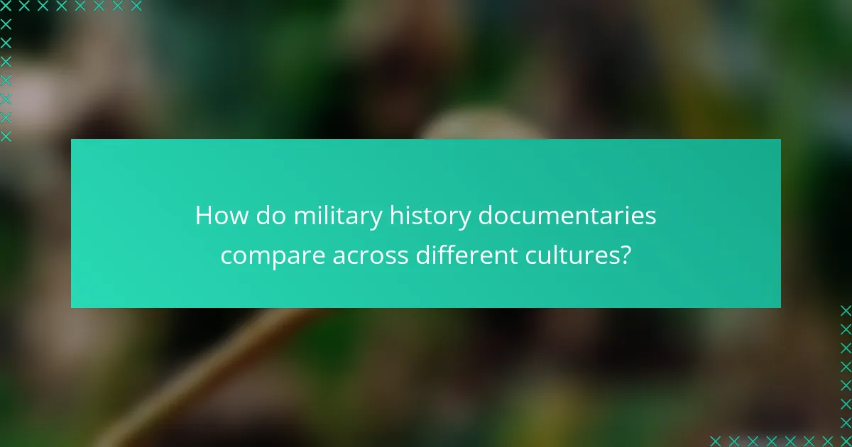 How do military history documentaries compare across different cultures?