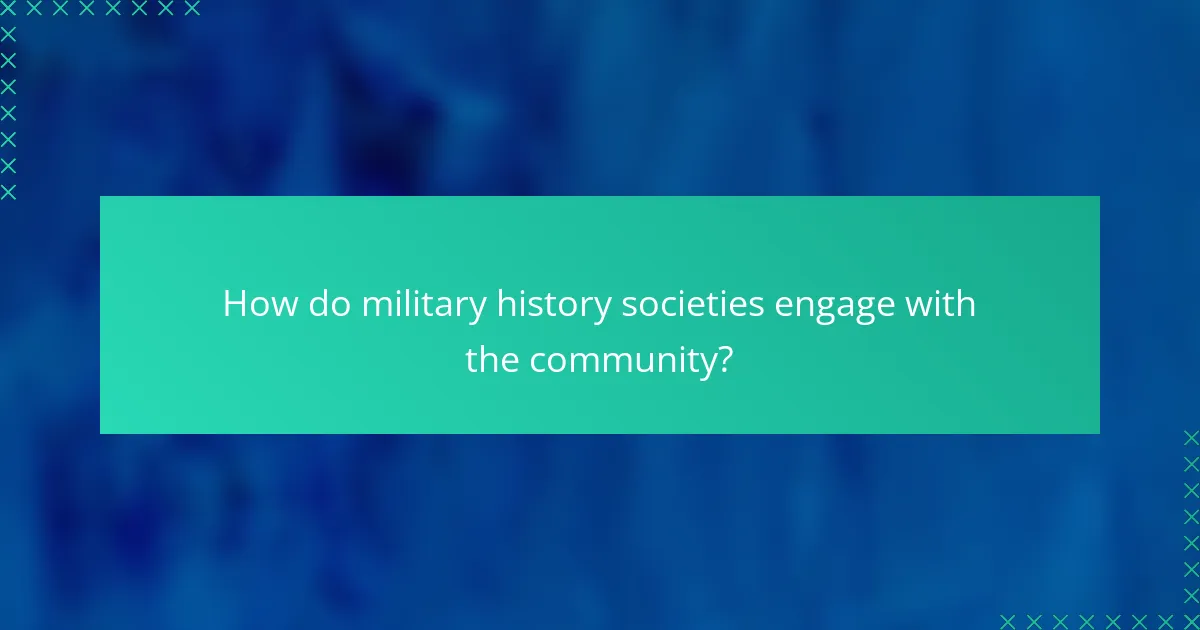 How do military history societies engage with the community?