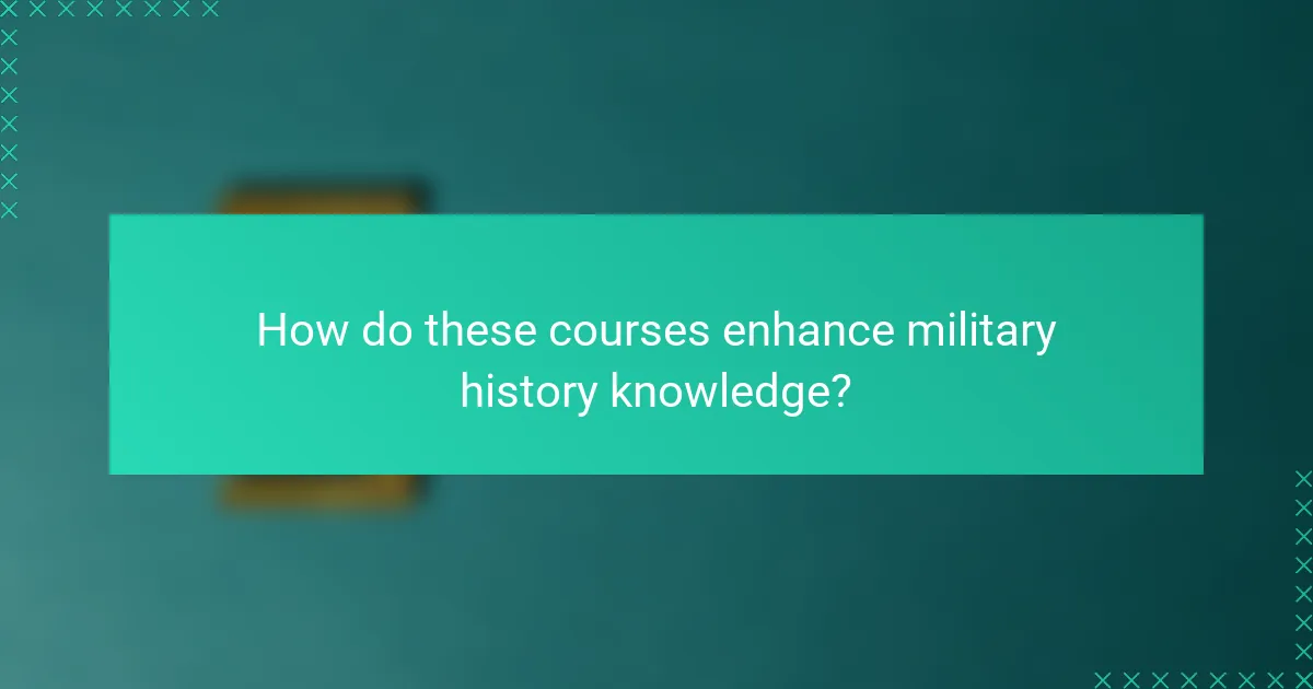 How do these courses enhance military history knowledge?