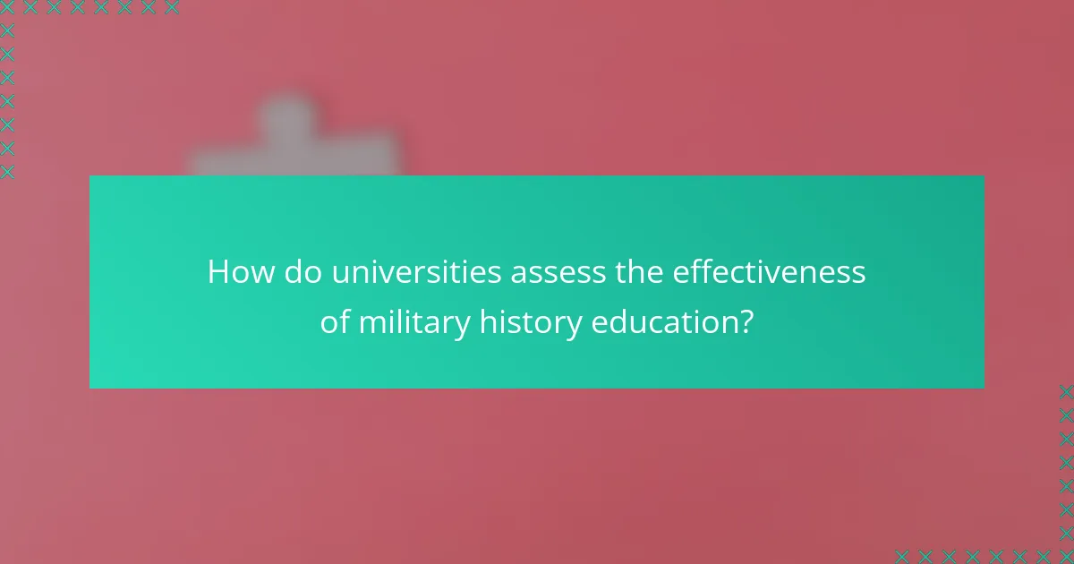 How do universities assess the effectiveness of military history education?
