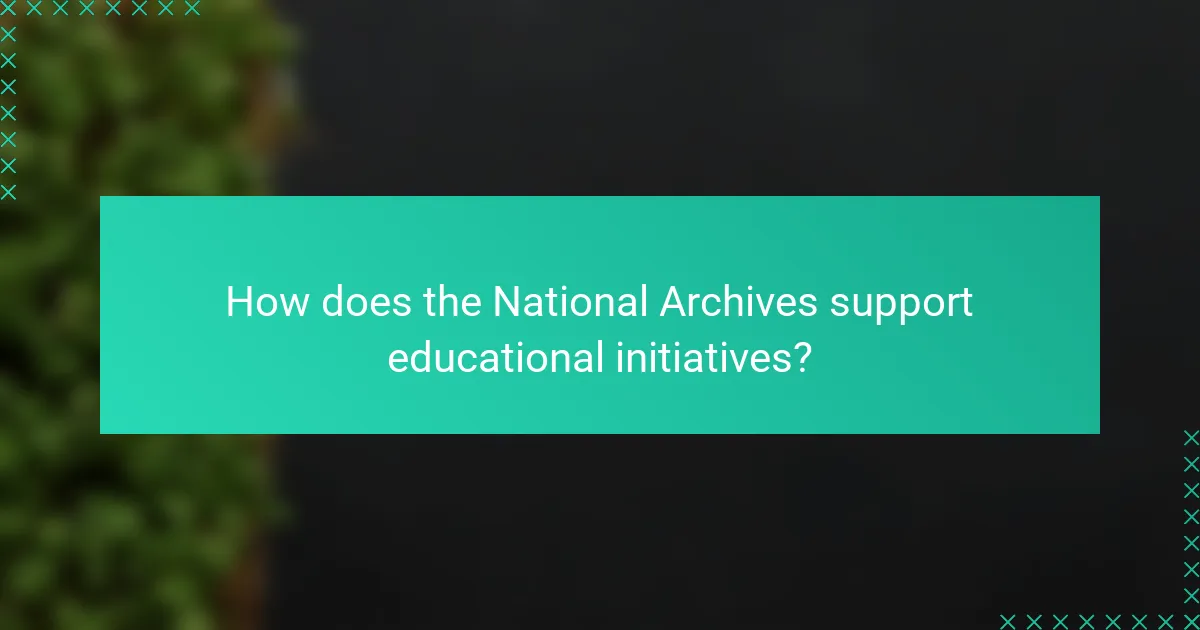 How does the National Archives support educational initiatives?