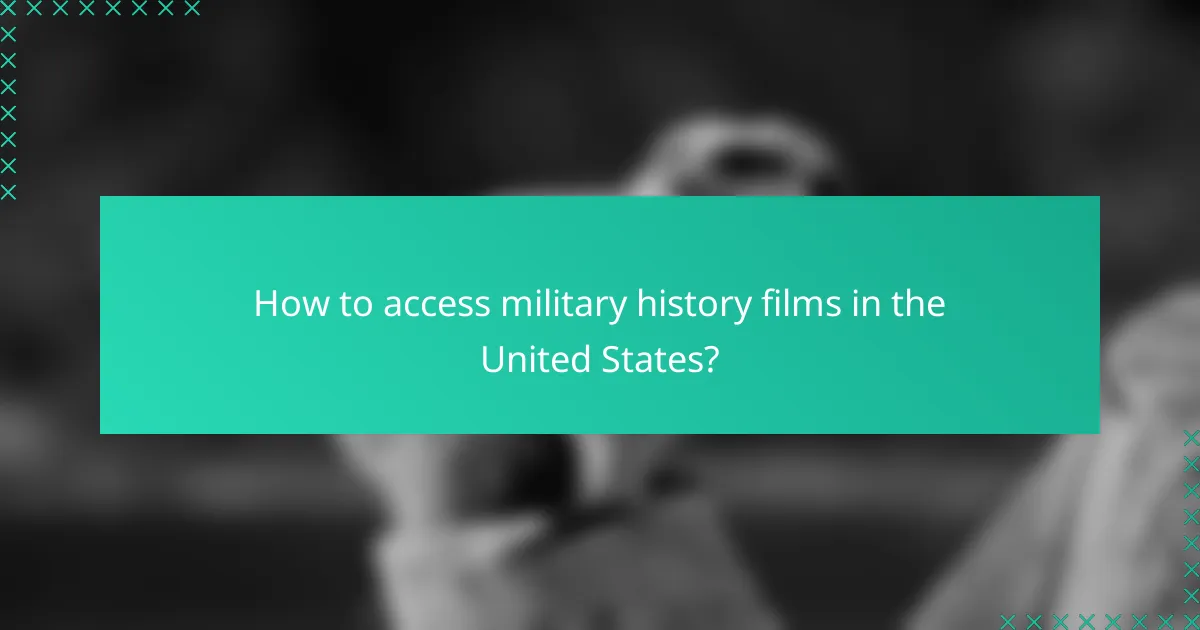 How to access military history films in the United States?