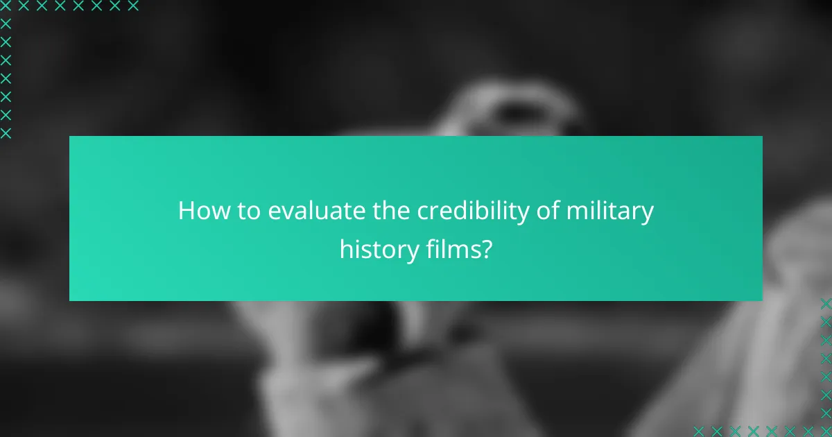How to evaluate the credibility of military history films?