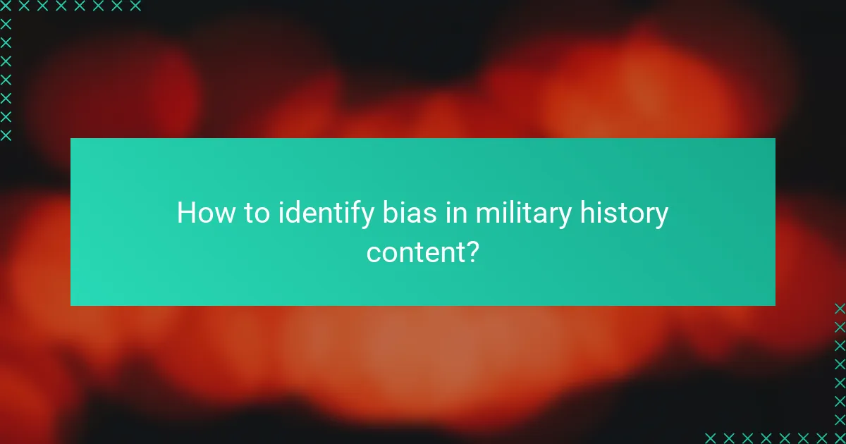How to identify bias in military history content?