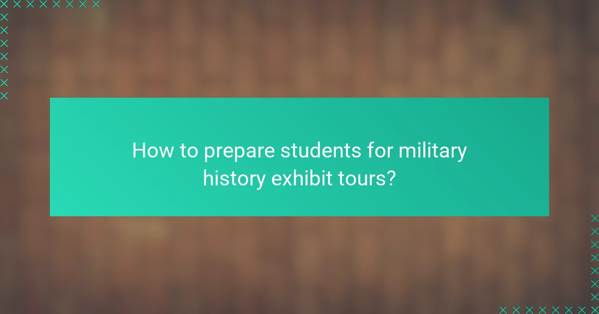 How to prepare students for military history exhibit tours?