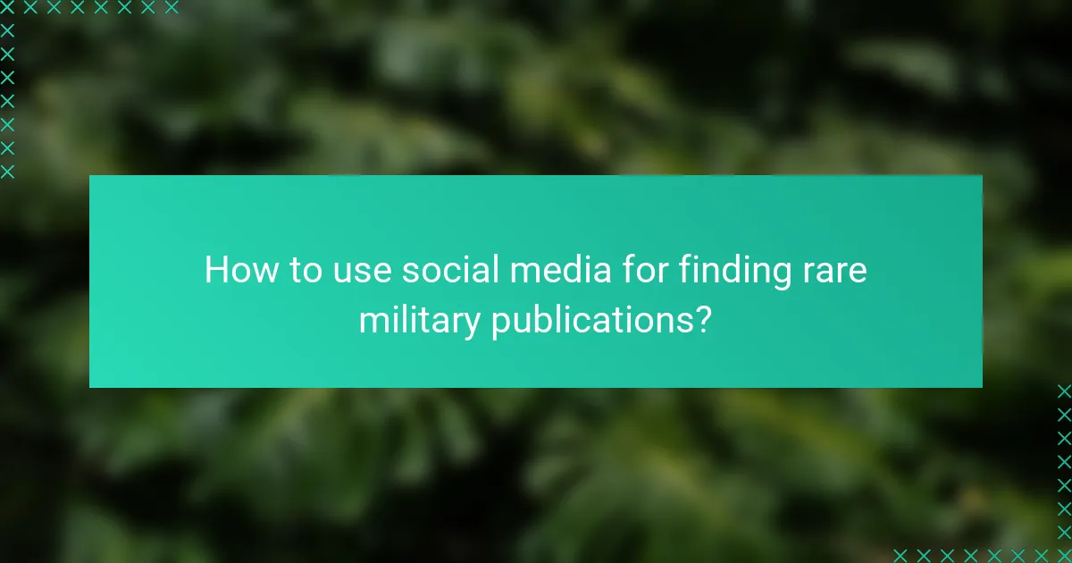 How to use social media for finding rare military publications?