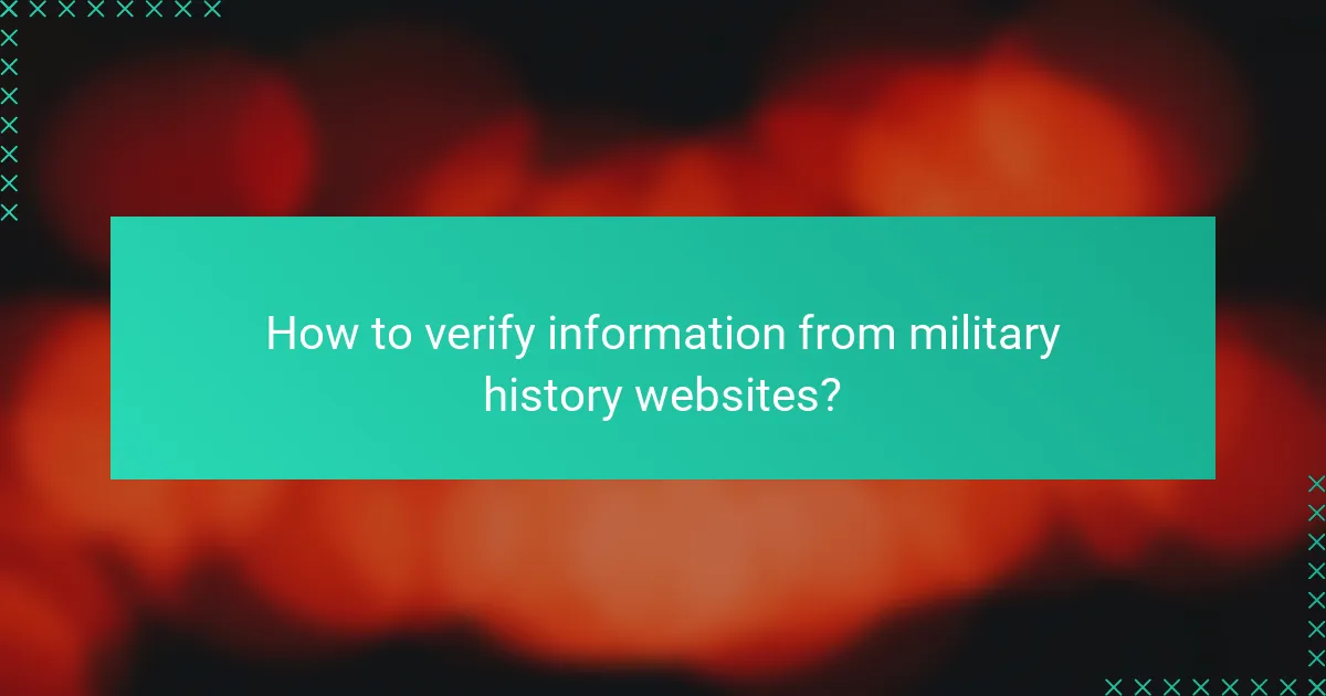 How to verify information from military history websites?