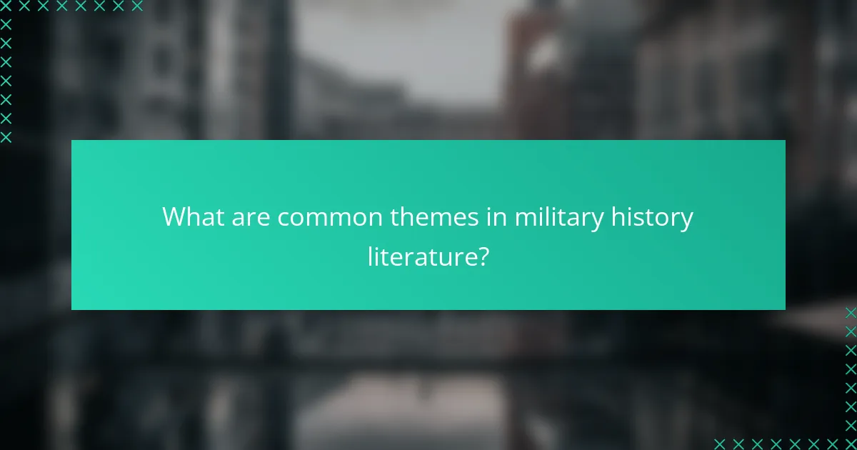 What are common themes in military history literature?