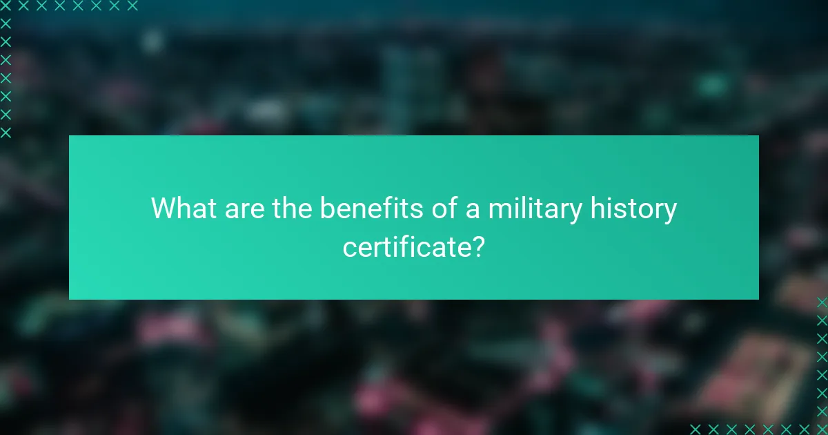 What are the benefits of a military history certificate?