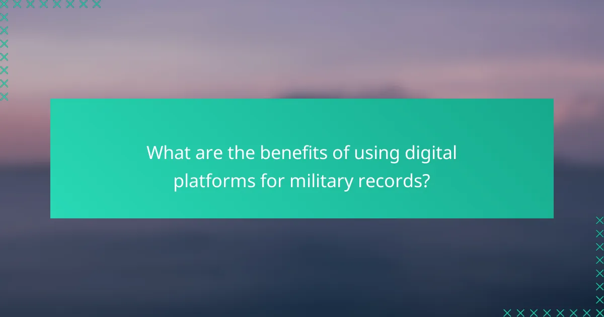 What are the benefits of using digital platforms for military records?