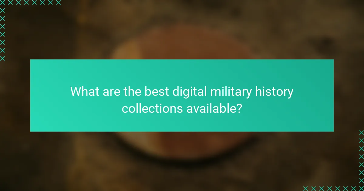 What are the best digital military history collections available?