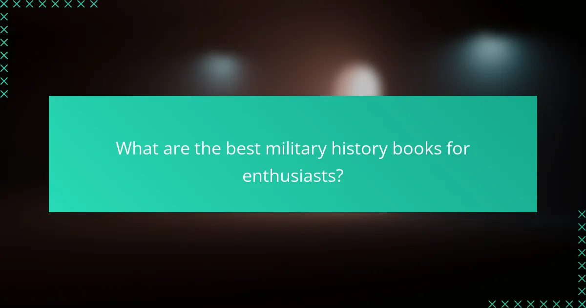 What are the best military history books for enthusiasts?