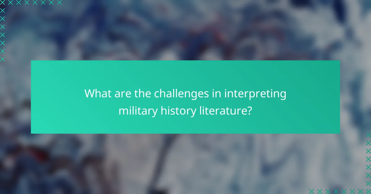What are the challenges in interpreting military history literature?