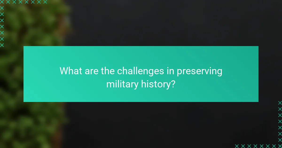 What are the challenges in preserving military history?