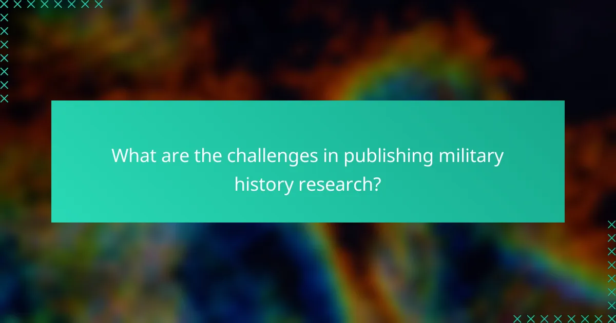 What are the challenges in publishing military history research?