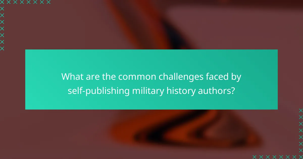 What are the common challenges faced by self-publishing military history authors?