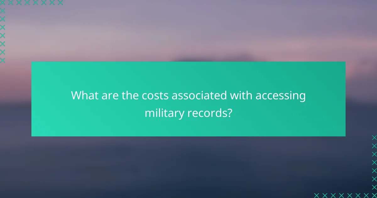 What are the costs associated with accessing military records?