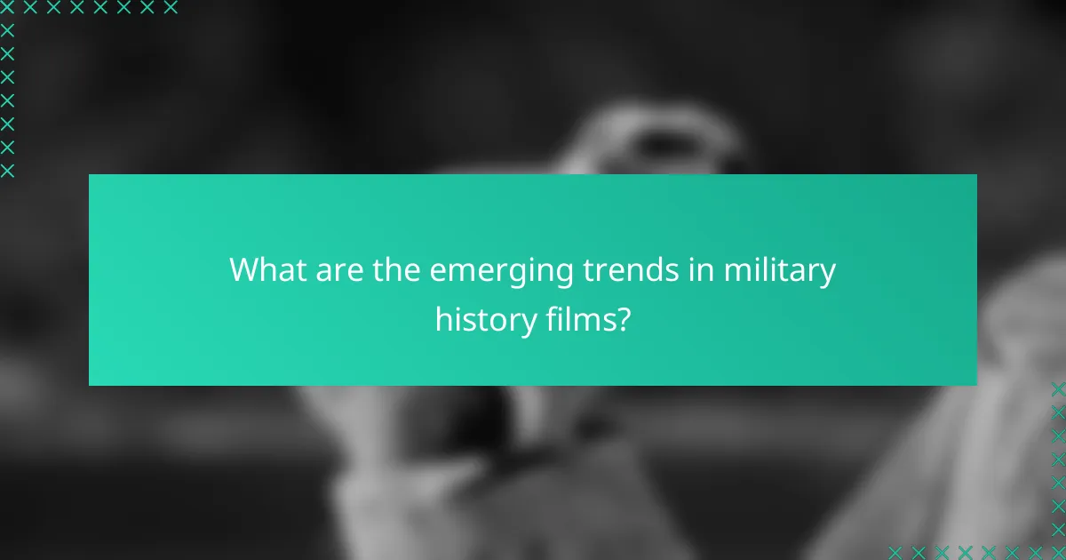 What are the emerging trends in military history films?