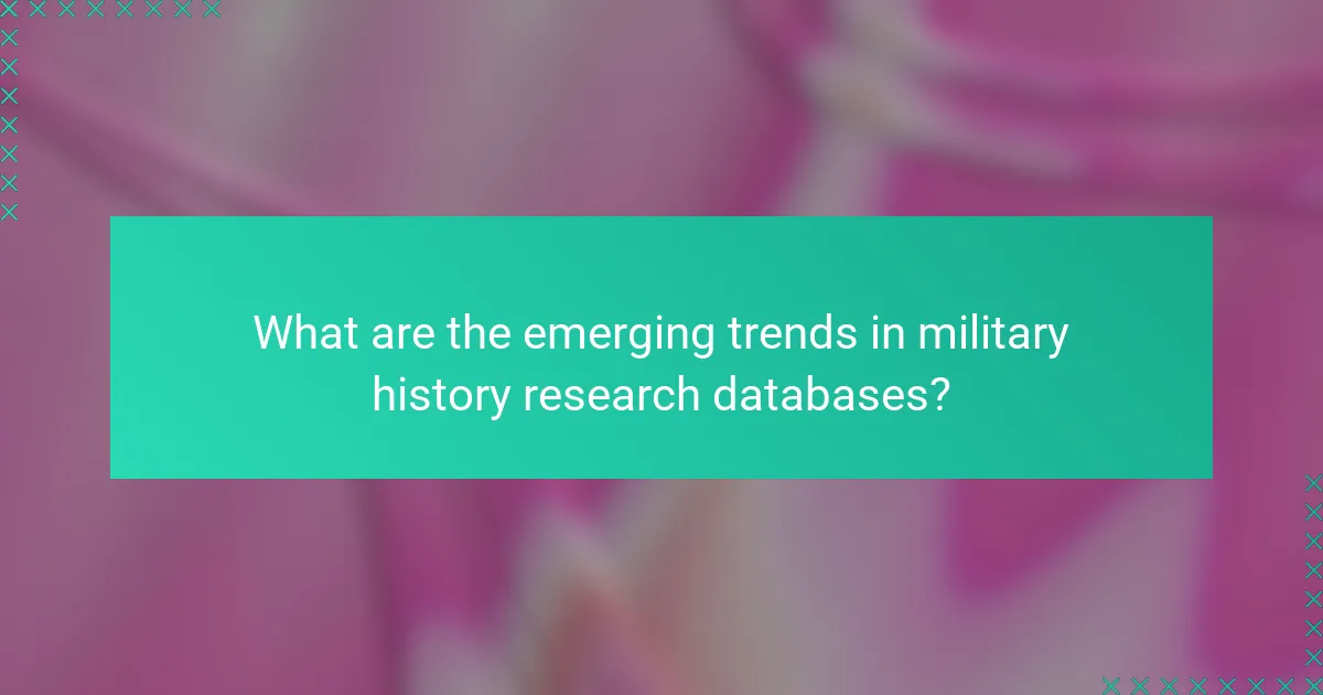 What are the emerging trends in military history research databases?