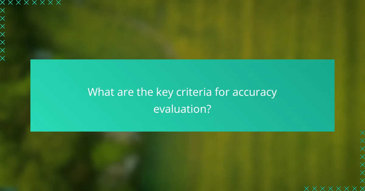 What are the key criteria for accuracy evaluation?