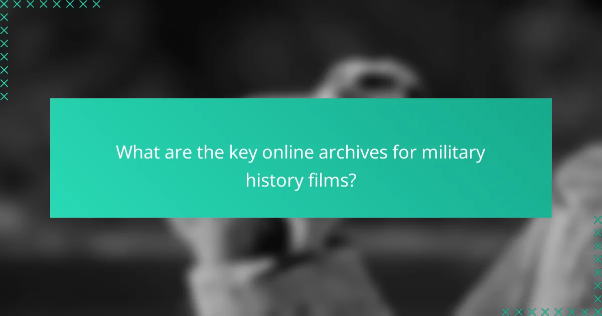 What are the key online archives for military history films?