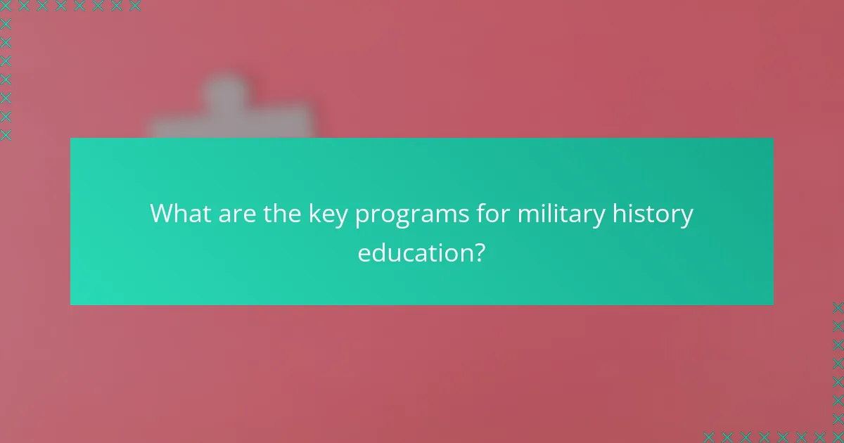 What are the key programs for military history education?