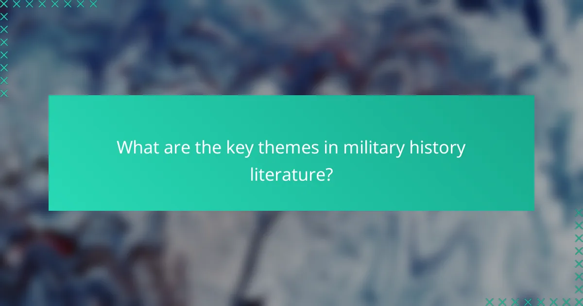 What are the key themes in military history literature?