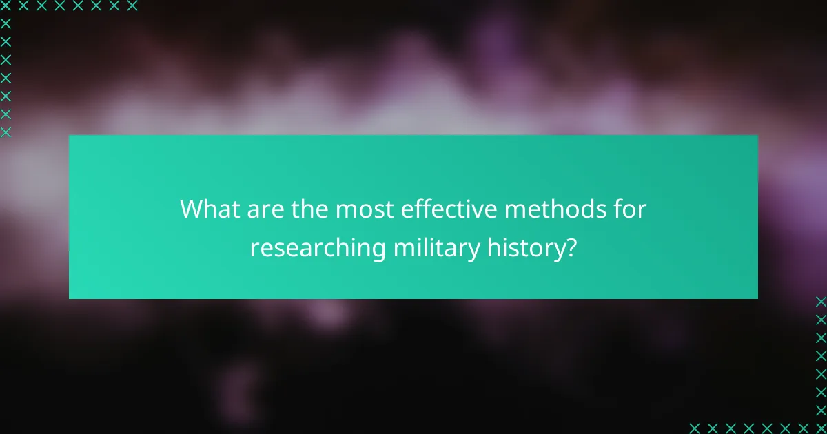 What are the most effective methods for researching military history?