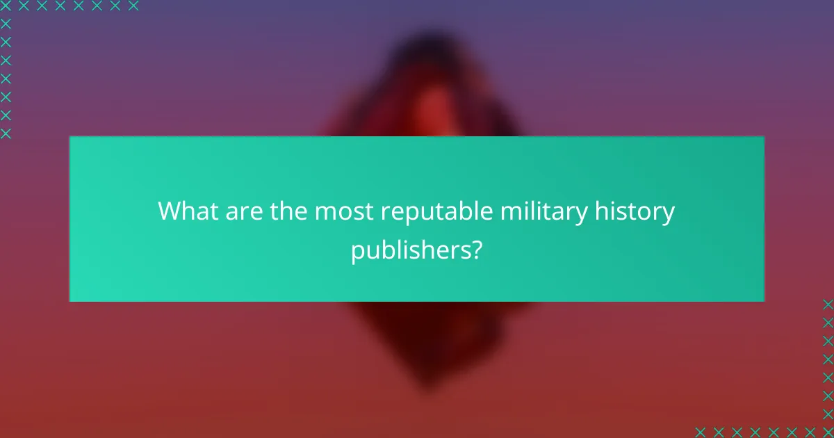 What are the most reputable military history publishers?