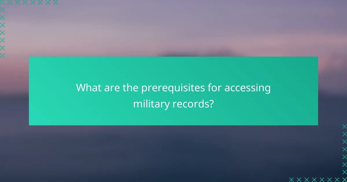 What are the prerequisites for accessing military records?