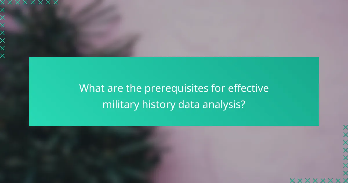 What are the prerequisites for effective military history data analysis?
