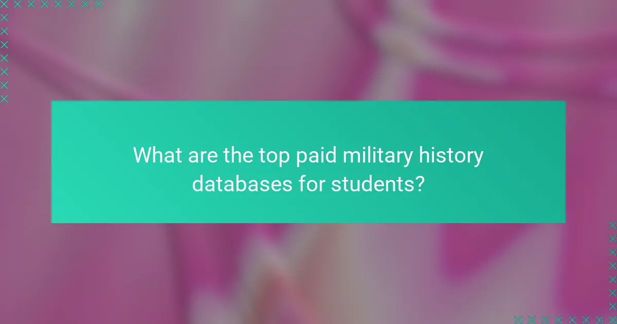 What are the top paid military history databases for students?