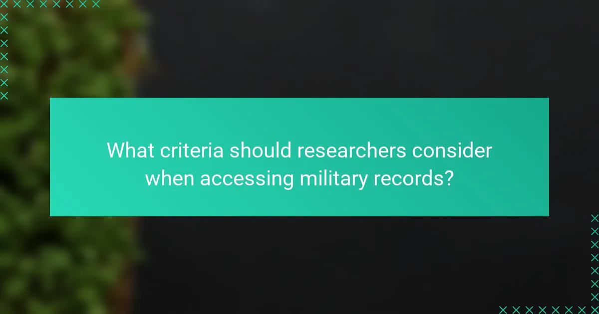 What criteria should researchers consider when accessing military records?