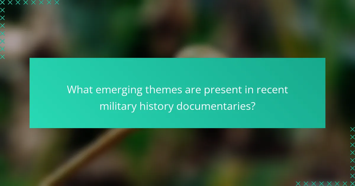 What emerging themes are present in recent military history documentaries?