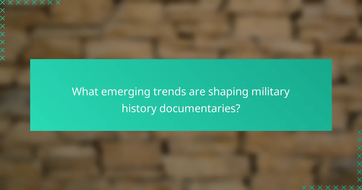 What emerging trends are shaping military history documentaries?