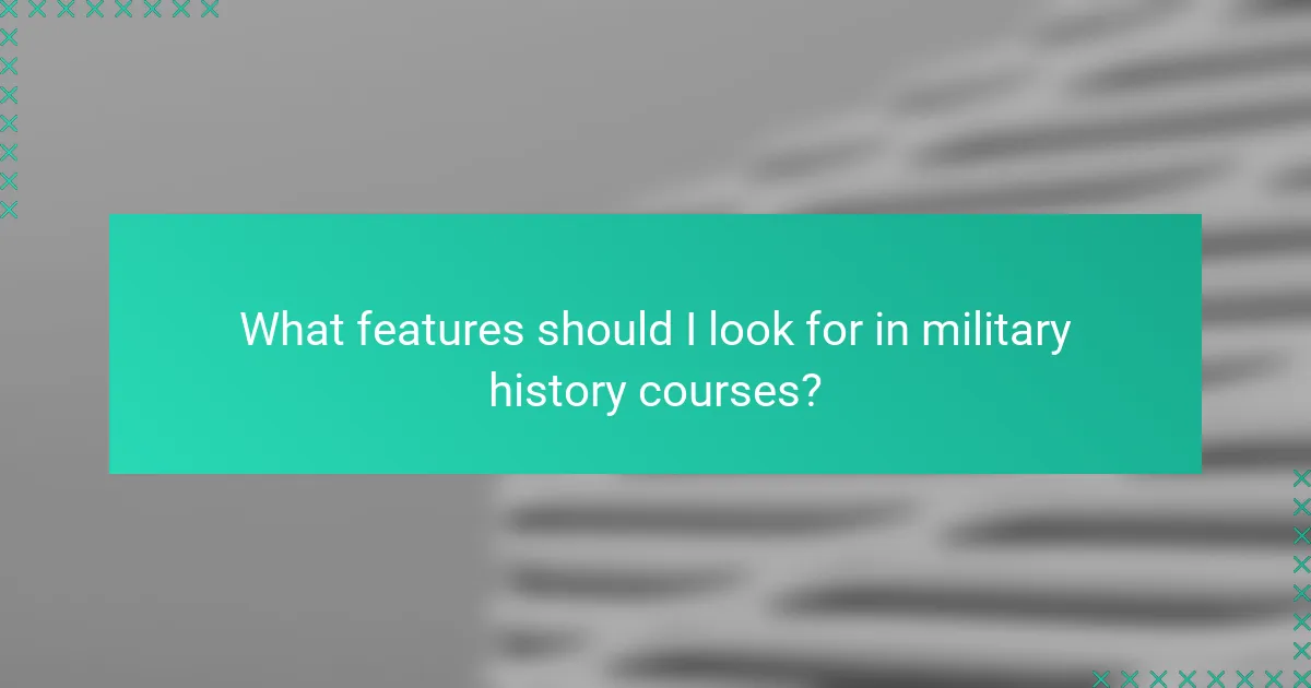 What features should I look for in military history courses?