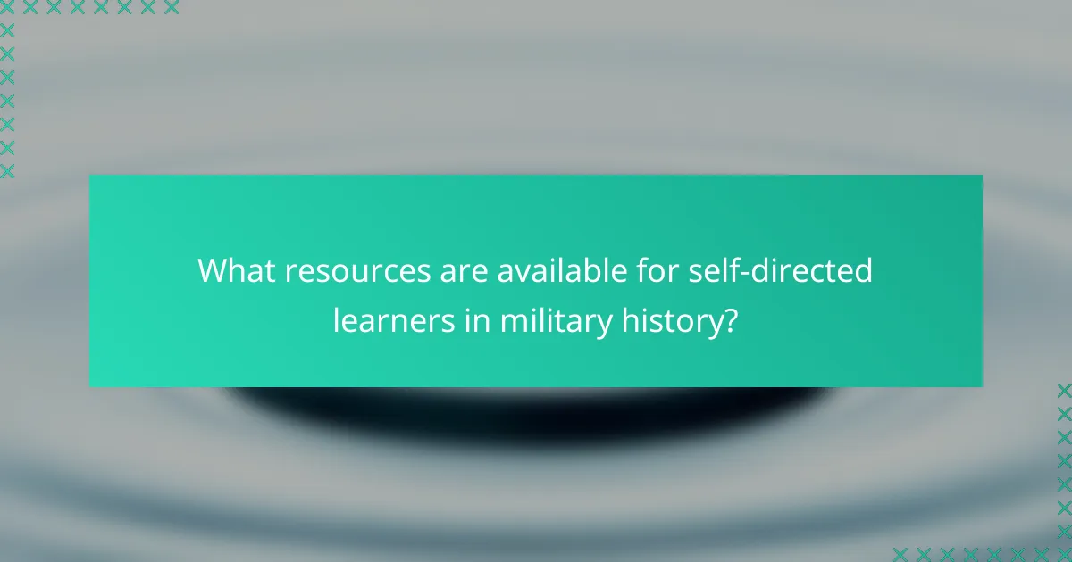 What resources are available for self-directed learners in military history?