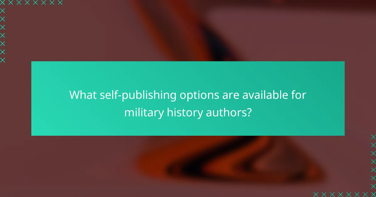 What self-publishing options are available for military history authors?