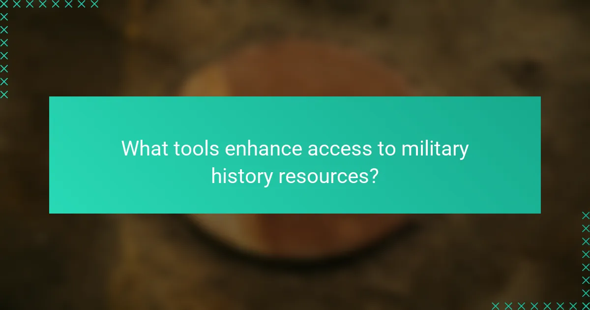 What tools enhance access to military history resources?